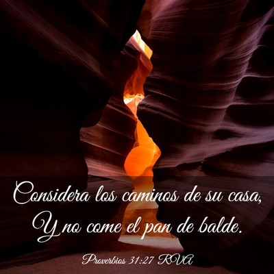 Picture 03 - Proverbios 31:27 RVA - Considera los caminos de su casa, Y no come el - Bible Verse Picture