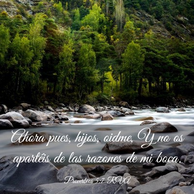 Picture 03 - Proverbios 5:7 RVA - Ahora pues, hijos, oidme, Y no os apartéis de - Bible Verse Picture
