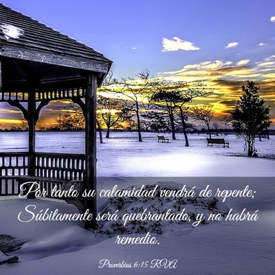 Picture 03 - Proverbios 6:15 RVA - Por tanto su calamidad vendrá de repente; - Bible Verse Picture