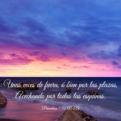 Picture 03 - Proverbios 7:12 RVA - Unas veces de fuera, ó bien por las plazas, - Bible Verse Picture