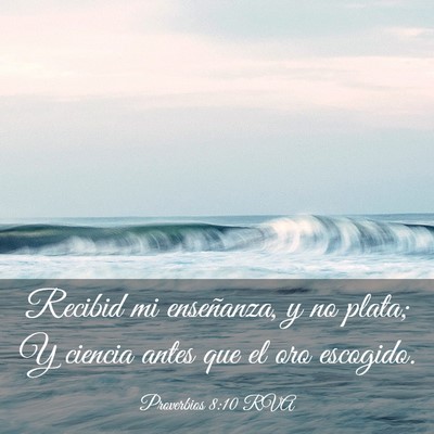 Picture 03 - Proverbios 8:10 RVA - Recibid mi enseñanza, y no plata; Y ciencia - Bible Verse Picture