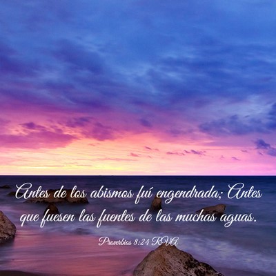 Picture 03 - Proverbios 8:24 RVA - Antes de los abismos fuí engendrada; Antes que - Bible Verse Picture