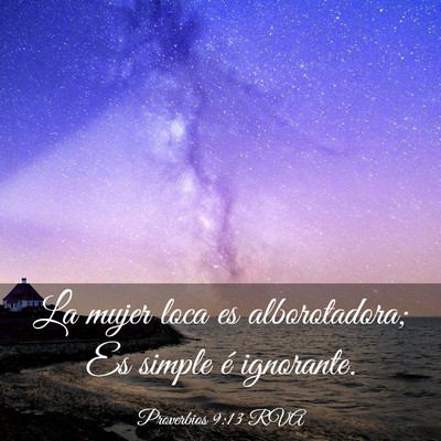 Picture 03 - Proverbios 9:13 RVA - La mujer loca es alborotadora; Es simple é - Bible Verse Picture