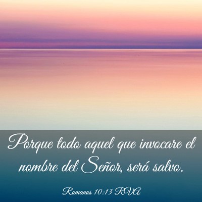 Picture 03 - Romanos 10:13 RVA - Porque todo aquel que invocare el nombre del - Bible Verse Picture