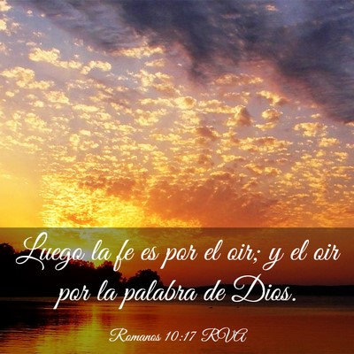 Picture 03 - Romanos 10:17 RVA - Luego la fe es por el oir; y el oir por la - Bible Verse Picture