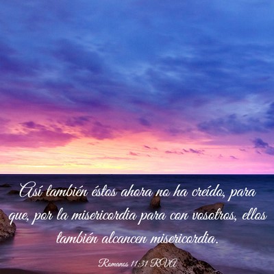 Picture 03 - Romanos 11:31 RVA - Así también éstos ahora no ha creído, para - Bible Verse Picture