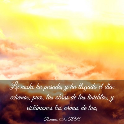 Picture 03 - Romanos 13:12 RVA - La noche ha pasado, y ha llegado el día: - Bible Verse Picture
