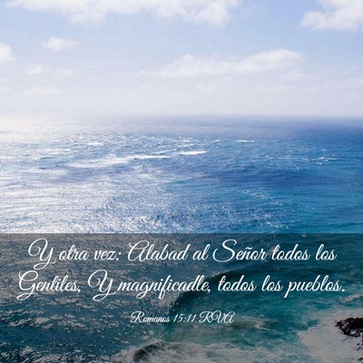 Picture 03 - Romanos 15:11 RVA - Y otra vez: Alabad al Señor todos los Gentiles, - Bible Verse Picture