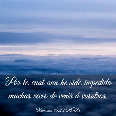 Picture 03 - Romanos 15:22 RVA - Por lo cual aun he sido impedido muchas veces de - Bible Verse Picture