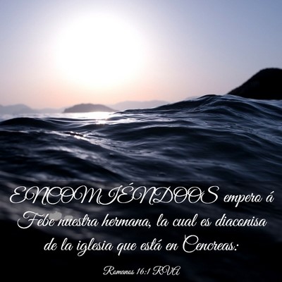 Picture 03 - Romanos 16:1 RVA - ENCOMIÉNDOOS empero á Febe nuestra hermana, la - Bible Verse Picture