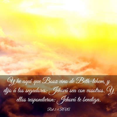 Picture 03 - Rut 2:4 RVA - Y he aquí que Booz vino de Beth-lehem, y dijo á - Bible Verse Picture