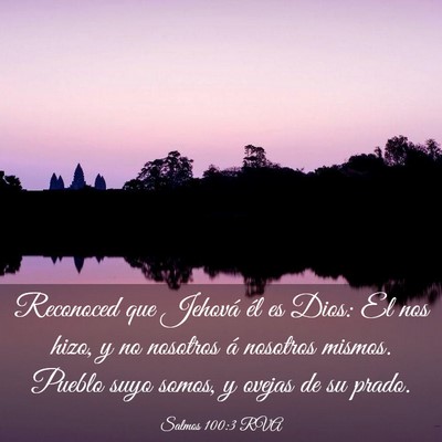 Picture 03 - Salmos 100:3 RVA - Reconoced que Jehová él es Dios: El nos hizo, y - Bible Verse Picture