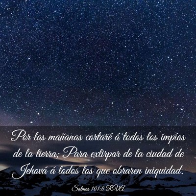 Picture 03 - Salmos 101:8 RVA - Por las mañanas cortaré á todos los impíos de - Bible Verse Picture