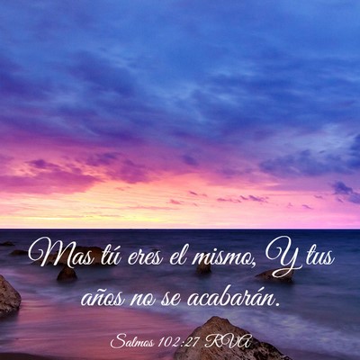 Picture 03 - Salmos 102:27 RVA - Mas tú eres el mismo, Y tus años no se - Bible Verse Picture