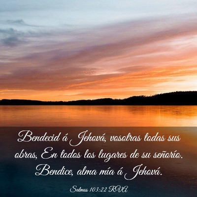 Picture 03 - Salmos 103:22 RVA - Bendecid á Jehová, vosotras todas sus obras, En - Bible Verse Picture