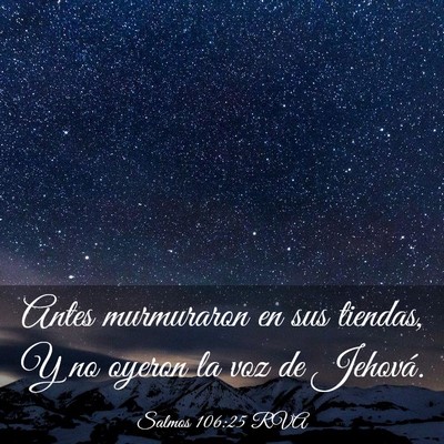 Picture 03 - Salmos 106:25 RVA - Antes murmuraron en sus tiendas, Y no oyeron la - Bible Verse Picture