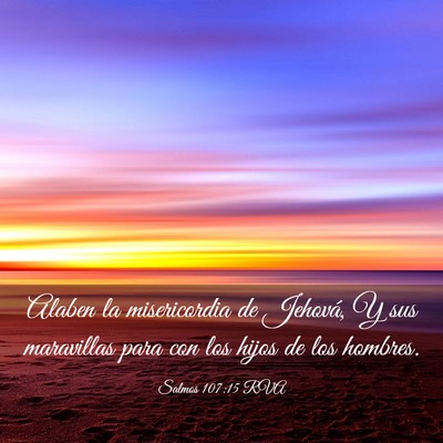 Picture 03 - Salmos 107:15 RVA - Alaben la misericordia de Jehová, Y sus - Bible Verse Picture