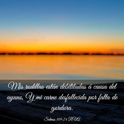 Picture 03 - Salmos 109:24 RVA - Mis rodillas están debilitadas á causa del - Bible Verse Picture
