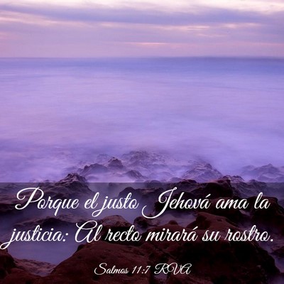 Picture 03 - Salmos 11:7 RVA - Porque el justo Jehová ama la justicia: Al recto - Bible Verse Picture