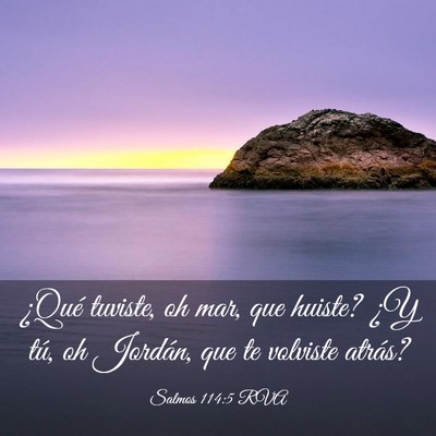 Picture 03 - Salmos 114:5 RVA - ¿Qué tuviste, oh mar, que huiste? ¿Y tú, oh - Bible Verse Picture