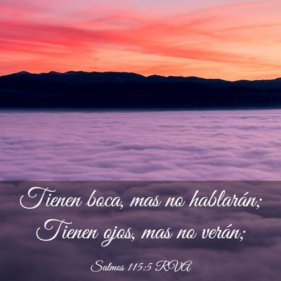 Picture 03 - Salmos 115:5 RVA - Tienen boca, mas no hablarán; Tienen ojos, mas - Bible Verse Picture