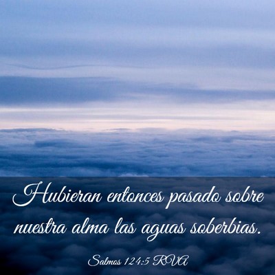 Picture 03 - Salmos 124:5 RVA - Hubieran entonces pasado sobre nuestra alma las - Bible Verse Picture