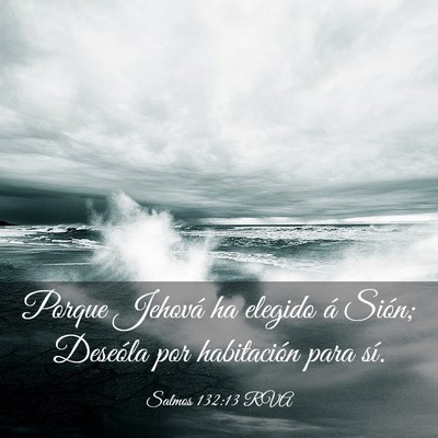 Picture 03 - Salmos 132:13 RVA - Porque Jehová ha elegido á Sión; Deseóla por - Bible Verse Picture