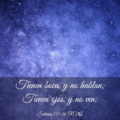 Picture 03 - Salmos 135:16 RVA - Tienen boca, y no hablan; Tienen ojos, y no - Bible Verse Picture