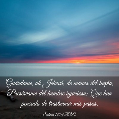 Picture 03 - Salmos 140:4 RVA - Guárdame, oh Jehová, de manos del impío, - Bible Verse Picture