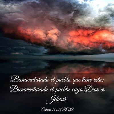 Picture 03 - Salmos 144:15 RVA - Bienaventurado el pueblo que tiene esto: - Bible Verse Picture