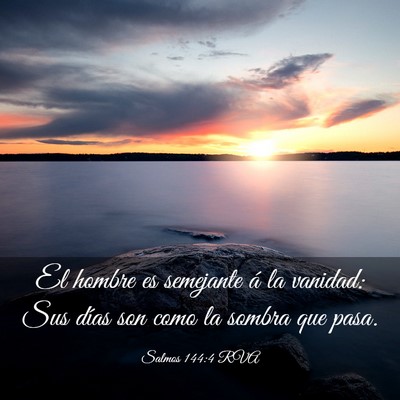 Picture 03 - Salmos 144:4 RVA - El hombre es semejante á la vanidad: Sus días - Bible Verse Picture