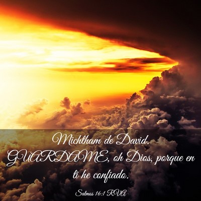 Picture 03 - Salmos 16:1 RVA - Michtham de David. GUARDAME, oh Dios, porque en - Bible Verse Picture