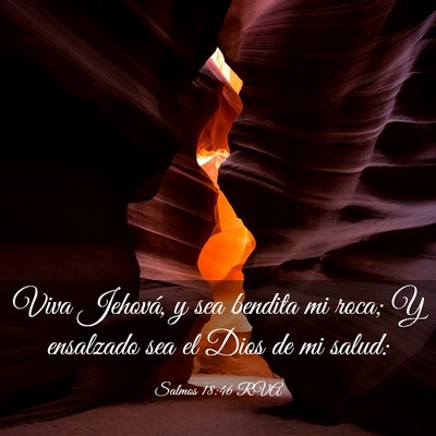 Picture 03 - Salmos 18:46 RVA - Viva Jehová, y sea bendita mi roca; Y ensalzado - Bible Verse Picture