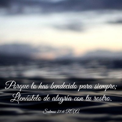 Picture 03 - Salmos 21:6 RVA - Porque lo has bendecido para siempre; Llenástelo - Bible Verse Picture