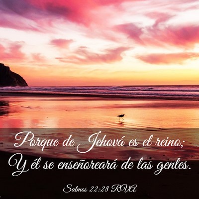 Picture 03 - Salmos 22:28 RVA - Porque de Jehová es el reino; Y él se - Bible Verse Picture