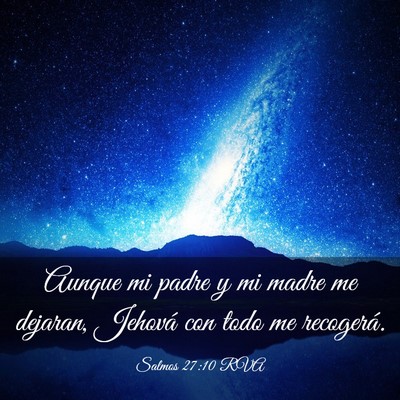 Picture 03 - Salmos 27:10 RVA - Aunque mi padre y mi madre me dejaran, Jehová - Bible Verse Picture