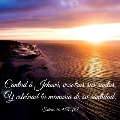 Picture 03 - Salmos 30:4 RVA - Cantad á Jehová, vosotros sus santos, Y - Bible Verse Picture