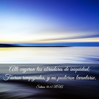 Picture 03 - Salmos 36:12 RVA - Allí cayeron los obradores de iniquidad; Fueron - Bible Verse Picture