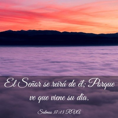 Picture 03 - Salmos 37:13 RVA - El Señor se reirá de él; Porque ve que viene - Bible Verse Picture