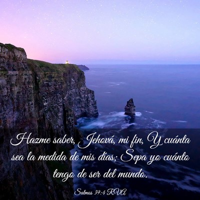 Picture 03 - Salmos 39:4 RVA - Hazme saber, Jehová, mi fin, Y cuánta sea la - Bible Verse Picture