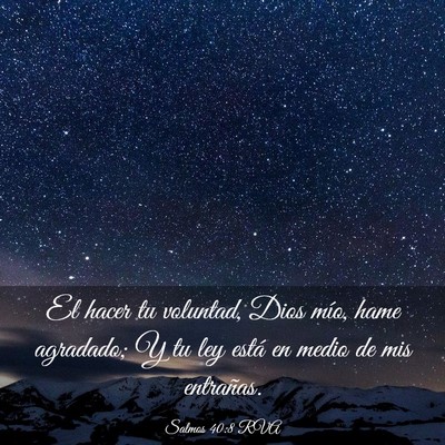 Picture 03 - Salmos 40:8 RVA - El hacer tu voluntad, Dios mío, hame agradado; Y - Bible Verse Picture
