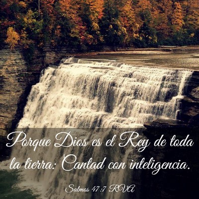 Picture 03 - Salmos 47:7 RVA - Porque Dios es el Rey de toda la tierra: Cantad - Bible Verse Picture