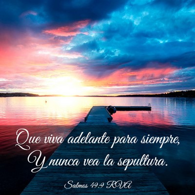 Picture 03 - Salmos 49:9 RVA - Que viva adelante para siempre, Y nunca vea la - Bible Verse Picture