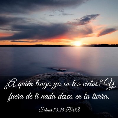 Picture 03 - Salmos 73:25 RVA - ¿A quién tengo yo en los cielos? Y fuera de ti - Bible Verse Picture