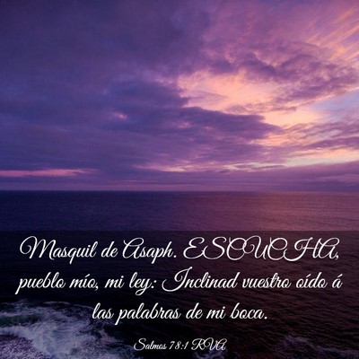 Picture 03 - Salmos 78:1 RVA - Masquil de Asaph. ESCUCHA, pueblo mío, mi ley: - Bible Verse Picture