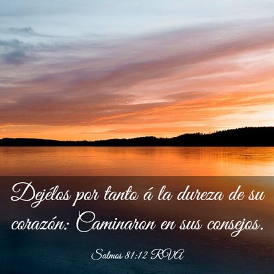 Picture 03 - Salmos 81:12 RVA - Dejélos por tanto á la dureza de su corazón: - Bible Verse Picture