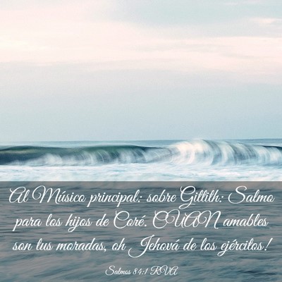 Picture 03 - Salmos 84:1 RVA - Al Músico principal: sobre Gittith: Salmo para - Bible Verse Picture