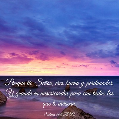 Picture 03 - Salmos 86:5 RVA - Porque tú, Señor, eres bueno y perdonador, Y - Bible Verse Picture