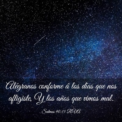 Picture 03 - Salmos 90:15 RVA - Alégranos conforme á los días que nos - Bible Verse Picture