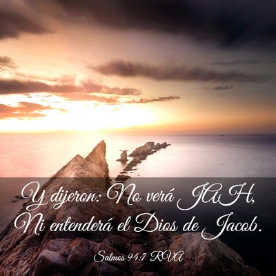 Picture 03 - Salmos 94:7 RVA - Y dijeron: No verá JAH, Ni entenderá el Dios de - Bible Verse Picture